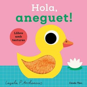 HOLA, ANEGUET! LLIBRE AMB TEXTURES | 9788413899336 | ARRHENIUS, INGELA P. | Llibreria Aqualata | Comprar llibres en català i castellà online | Comprar llibres Igualada