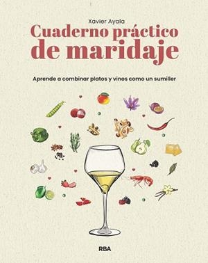 CUADERNO PRÁCTICO DE MARIDAJE. APRENDE A COMBINAR PLATOS Y VINOS COMO UN SUMILLE | 9788411329910 | AYALA COTS, XAVIER | Llibreria Aqualata | Comprar llibres en català i castellà online | Comprar llibres Igualada