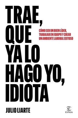 TRAE, QUE YA LO HAGO YO, IDIOTA | 9788467077568 | LIARTE, JULIO | Llibreria Aqualata | Comprar libros en catalán y castellano online | Comprar libros Igualada