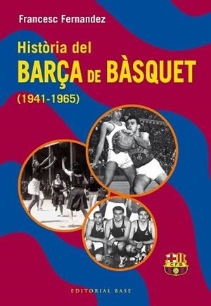 HISTÒRIA DEL BARÇA DE BÀSQUET (1941-1965) | 9788410131804 | FERNANDEZ LUGO, FRANCESC | Llibreria Aqualata | Comprar llibres en català i castellà online | Comprar llibres Igualada