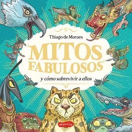 MITOS FABULOSOS Y CÓMO SOBREVIVIR A ELLOS | 9788419802705 | DE MORAES, THIAGO | Llibreria Aqualata | Comprar libros en catalán y castellano online | Comprar libros Igualada
