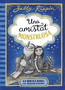 UNA AMISTAT MONSTRUOSA 1. LA BRUIXA REBEL I EL MONSTRE SENSIBLE | 9791387519384 | RIPPIN, SALLY | Llibreria Aqualata | Comprar llibres en català i castellà online | Comprar llibres Igualada
