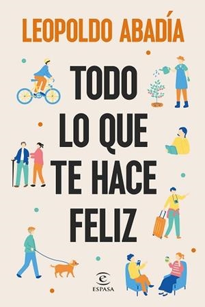 TODO LO QUE TE HACE FELIZ | 9788467076684 | ABADÍA, LEOPOLDO | Llibreria Aqualata | Comprar libros en catalán y castellano online | Comprar libros Igualada