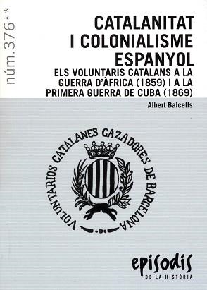 CATALANITAT I COLONIALISME ESPANYOL. ELS VOLUNTARIS CATALANS A LA GUERRA D'ÀFRICA (1859) I A LA PRIMERA GUERRA DE CUBA (1869) | 9788423209118 | BALCELLS, ALBERT | Llibreria Aqualata | Comprar libros en catalán y castellano online | Comprar libros Igualada