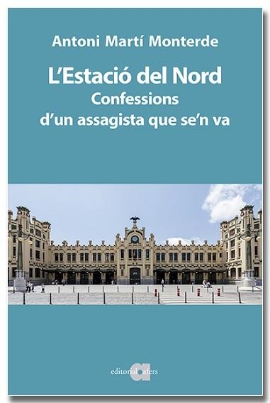 ESTACIÓ DEL NORD, L'. CONFESSIONS D'UN ASSAGISTA QUE SE'N VA | 9791387680046 | MARTÍ MONTERDE, ANTONI | Llibreria Aqualata | Comprar libros en catalán y castellano online | Comprar libros Igualada