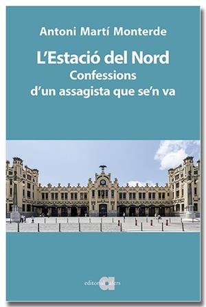 ESTACIÓ DEL NORD, L'. CONFESSIONS D'UN ASSAGISTA QUE SE'N VA | 9791387680046 | MARTÍ MONTERDE, ANTONI | Llibreria Aqualata | Comprar llibres en català i castellà online | Comprar llibres Igualada