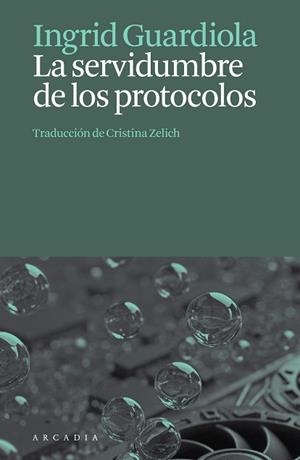 SERVIDUMBRE DE LOS PROTOCOLOS, LA | 9788412876659 | GUARDIOLA, INGRID | Llibreria Aqualata | Comprar llibres en català i castellà online | Comprar llibres Igualada