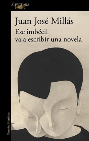 ESE IMBÉCIL VA A ESCRIBIR UNA NOVELA | 9788410496873 | MILLÁS, JUAN JOSÉ | Llibreria Aqualata | Comprar libros en catalán y castellano online | Comprar libros Igualada