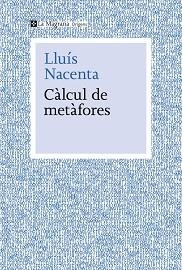 CÀLCUL DE METÀFORES | 9788410009653 | NACENTA, LLUÍS | Llibreria Aqualata | Comprar llibres en català i castellà online | Comprar llibres Igualada