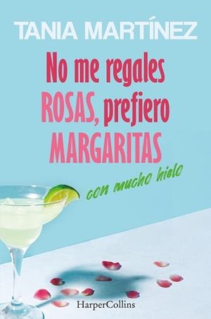 NO ME REGALES ROSAS, PREFIERO MARGARITAS CON MUCHO HIELO | 9788410642560 | MARTÍNEZ, TANIA | Llibreria Aqualata | Comprar libros en catalán y castellano online | Comprar libros Igualada