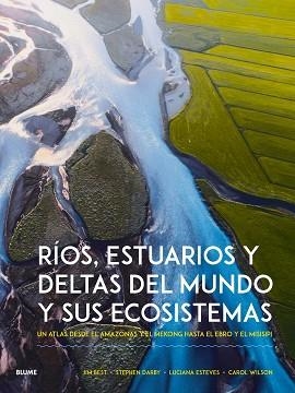RÍOS, ESTUARIOS Y DELTAS DEL MUNDO Y SUS ECOSISTEMAS | 9788410268951 | BEST, JIM/DARBY, STEPHEN/ESTEVENS, LUCIANA/WILSON, CAROL | Llibreria Aqualata | Comprar libros en catalán y castellano online | Comprar libros Igualada