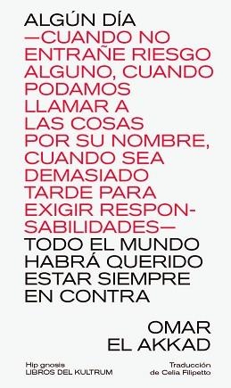 ALGÚN DÍA —CUANDO NO ENTRAÑE RIESGO ALGUNO, CUANDO PODAMOS LLAMAR A LAS COSAS POR SU NOMBRE | 9788418404665 | EL AKKAD, OMAR | Llibreria Aqualata | Comprar llibres en català i castellà online | Comprar llibres Igualada