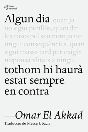 ALGUN DIA TOTHOM HI HAURÀ ESTAT SEMPRE EN CONTRA | 9791387672218 | EL AKKAD, OMAR | Llibreria Aqualata | Comprar libros en catalán y castellano online | Comprar libros Igualada