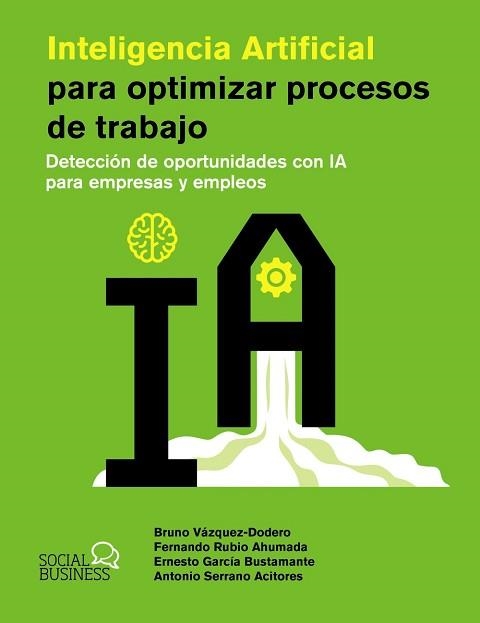 INTELIGENCIA ARTIFICIAL PARA OPTIMIZAR PROCESOS DE TRABAJO | 9788441551831 | VÁZQUEZ-DODERO SAINZ, BRUNO/RUBIO AHUMADA, FERNANDO/GARCÍA BUSTAMANTE, ERNESTO/SERRANO ACITORES, ANT | Llibreria Aqualata | Comprar llibres en català i castellà online | Comprar llibres Igualada