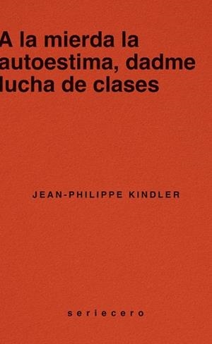 A LA MIERDA LA AUTOESTIMA, DADME LUCHA DE CLASES | 9788412943139 | KINDLER, JEAN-PHILIPPE | Llibreria Aqualata | Comprar llibres en català i castellà online | Comprar llibres Igualada