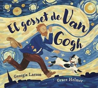 GOSSET DE VAN GOGH, EL | 9788467976878 | LARSON, GEORGINA / HELMER, GRACE | Llibreria Aqualata | Comprar libros en catalán y castellano online | Comprar libros Igualada