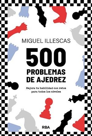500 PROBLEMAS DE AJEDREZ | 9788411326438 | ILLESCAS CÓRDOBA, MIGUEL | Llibreria Aqualata | Comprar llibres en català i castellà online | Comprar llibres Igualada