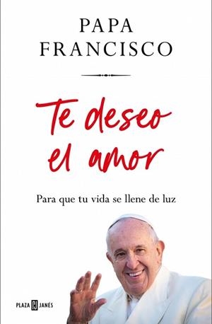 TE DESEO EL AMOR | 9788401035975 | PAPA FRANCISCO | Llibreria Aqualata | Comprar llibres en català i castellà online | Comprar llibres Igualada