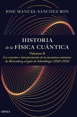 HISTORIA DE LA FÍSICA CUÁNTICA. VOLUMEN II | 9788491997795 | SÁNCHEZ RON, JOSÉ MANUEL | Llibreria Aqualata | Comprar libros en catalán y castellano online | Comprar libros Igualada