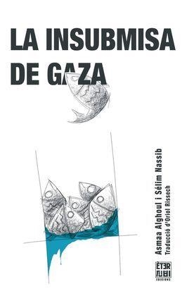 INSUBMISA DE GAZA, LA | 9788412703771 | ALGHOUL, ASMAA / NASSIB, SÉLIM | Llibreria Aqualata | Comprar llibres en català i castellà online | Comprar llibres Igualada