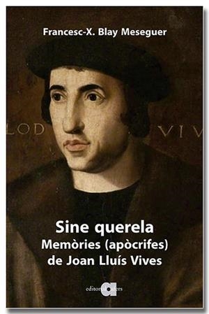 SINE QUERELA. MEMÒRIES (APÒCRIFES) DE JOAN LLUÍS VIVES | 9791387680077 | BLAY MESEGUER, FRANCESC XAVIER | Llibreria Aqualata | Comprar llibres en català i castellà online | Comprar llibres Igualada