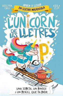 UNICORN DE LES LLETRES 4, L'. UNA SOPETA, UN PINGÜÍ I UN PERILL QUE FA PATIR | 9788448871048 | ORO, BEGOÑA | Llibreria Aqualata | Comprar libros en catalán y castellano online | Comprar libros Igualada
