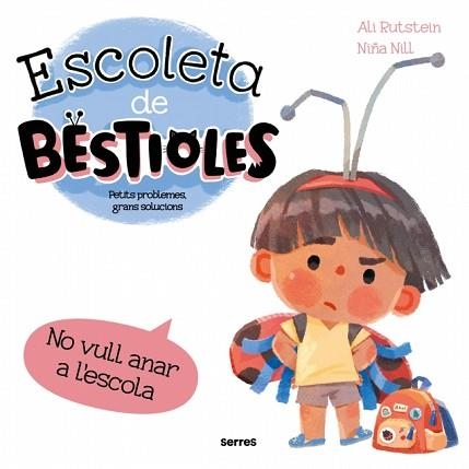 ESCOLETA DE BESTIOLES. NO VULL ANAR A L'ESCOLA | 9788427246577 | RUTSTEIN, ALI | Llibreria Aqualata | Comprar llibres en català i castellà online | Comprar llibres Igualada
