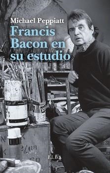 FRANCIS BACON EN SU ESTUDIO | 9788494796548 | PEPPIATT, MICHAEL | Llibreria Aqualata | Comprar libros en catalán y castellano online | Comprar libros Igualada