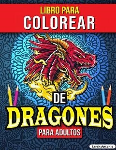 LIBRO PARA COLOREAR DE DRAGONES PARA ADULTOS | 9781915015716 | SARAH ANTONIO | Llibreria Aqualata | Comprar libros en catalán y castellano online | Comprar libros Igualada