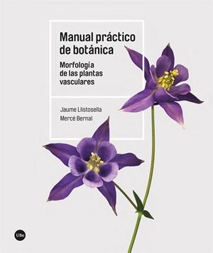 MANUAL PRÁCTICO DE BOTÁNICA | 9788491689843 | LLISTOSELLA VIDAL, JAUME/BERNAL CID, MERCÈ | Llibreria Aqualata | Comprar llibres en català i castellà online | Comprar llibres Igualada
