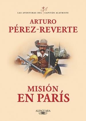 MISIÓN EN PARÍS (LAS AVENTURAS DEL CAPITÁN ALATRISTE 8) | 9788420479446 | PÉREZ-REVERTE, ARTURO | Llibreria Aqualata | Comprar llibres en català i castellà online | Comprar llibres Igualada