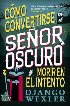 CÓMO CONVERTIRSE EN EL SEÑOR OSCURO Y MORIR EN EL INTENTO | 9788418431098 | WEXLER, DJANGO | Llibreria Aqualata | Comprar llibres en català i castellà online | Comprar llibres Igualada