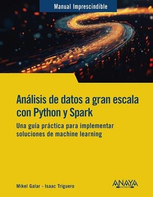 ANÁLISIS DE DATOS A GRAN ESCALA CON PYTHON Y SPARK | 9788441551558 | GALAR, MIKEL / TRIGUERO, ISAAC | Llibreria Aqualata | Comprar libros en catalán y castellano online | Comprar libros Igualada
