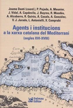 AGENTS I INSTITUCIONS A LA XARXA CATALANA DEL MEDITERRANI (SEGLES XVI-XVIII) | 9788423209156 | DANTÍ I RIU, JAUME/POJADA, PATRICI/MEUNIER, AURIEN/VIDAL BONAVILA, JUDIT/CAPDEVILA MUNTADAS, ALEXAND | Llibreria Aqualata | Comprar llibres en català i castellà online | Comprar llibres Igualada