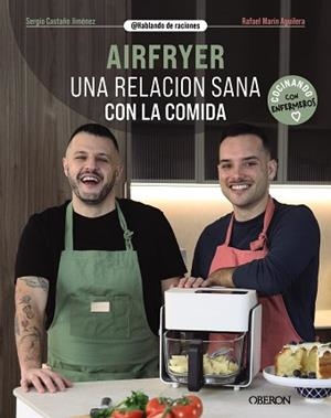 AIRFRYER. UNA RELACIÓN SANA CON LA COMIDA | 9788441552135 | CASTAÑO JIMÉNEZ, SERGIO / MARÍN AGUILERA (@HABLANDODERACIONES), RAFAEL | Llibreria Aqualata | Comprar llibres en català i castellà online | Comprar llibres Igualada