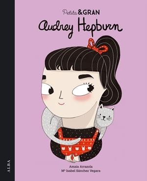 AUDREY HEPBURN (PETITA & GRAN) | 9788490651124 | SÁNCHEZ VEGARA, MARÍA ISABEL/ARRAZOLA OTADUY, AMAIA | Llibreria Aqualata | Comprar llibres en català i castellà online | Comprar llibres Igualada