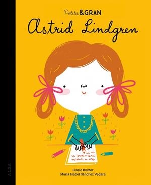 ASTRID LINDGREN (PETITA & GRAN) | 9788490656891 | SÁNCHEZ VEGARA, MARÍA ISABEL | Llibreria Aqualata | Comprar llibres en català i castellà online | Comprar llibres Igualada