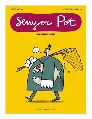 SENYOR POT · OH! BENVINGUT! | 9791387728076 | GASTÓ, JORDI / INARAJA, CHRISTIAN | Llibreria Aqualata | Comprar libros en catalán y castellano online | Comprar libros Igualada
