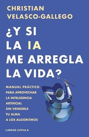 Y SI LA IA ME ARREGLA LA VIDA? | 9788448044985 | VELASCO-GALLEGO, CHRISTIAN | Llibreria Aqualata | Comprar llibres en català i castellà online | Comprar llibres Igualada