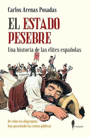 ESTADO PESEBRE, EL. UNA HISTORIA DE LAS ÉLITES ESPAÑOLAS | 9788419188748 | ARENAS POSADAS, CARLOS | Llibreria Aqualata | Comprar llibres en català i castellà online | Comprar llibres Igualada