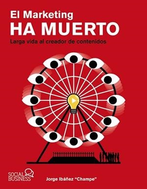 MARKETING HA MUERTO, EL. LARGA VIDA AL CREADOR DE CONTENIDOS | 9788441546844 | IBÁÑEZ "CHAMPE", JORGE | Llibreria Aqualata | Comprar llibres en català i castellà online | Comprar llibres Igualada