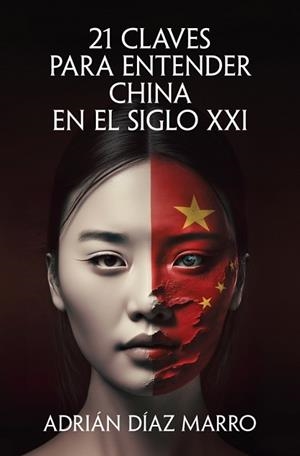 21 CLAVES PARA ENTENDER CHINA EN EL SIGLO XXI | 9788466683517 | DÍAZ MARRO, ADRIÁN | Llibreria Aqualata | Comprar llibres en català i castellà online | Comprar llibres Igualada