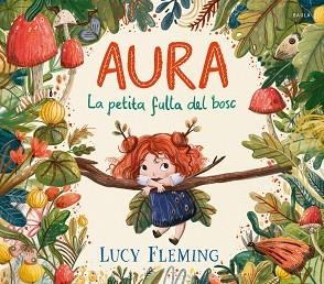 AURA. LA PETITA FULLA DEL BOSC | 9788447954971 | FLEMING, LUCY | Llibreria Aqualata | Comprar llibres en català i castellà online | Comprar llibres Igualada