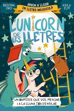 UNICORN DE LES LLETRES 5, L' - UN HÀMSTER QUE VOL MENJAR I A LA LLUNA S'HA D'ENFIL | 9788448871857 | ORO, BEGOÑA | Llibreria Aqualata | Comprar libros en catalán y castellano online | Comprar libros Igualada