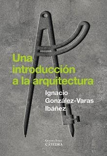 UNA INTRODUCCIÓN A LA ARQUITECTURA | 9788437649429 | GONZÁLEZ-VARAS, IGNACIO | Llibreria Aqualata | Comprar llibres en català i castellà online | Comprar llibres Igualada