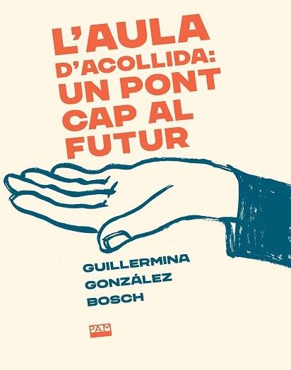AULA D'ACOLLIDA: UN PONT CAP AL FUTUR, L' | 9788491913757 | GONZÁLEZ BOSCH, GUILLERMINA | Llibreria Aqualata | Comprar llibres en català i castellà online | Comprar llibres Igualada