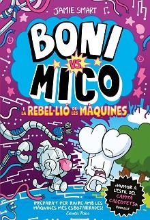 BONI VS. MICO 6. BONI VS. MICO I LA REBLE·LIÓ DE LES MÀQUINES | 9791387782528 | SMART, JAMIE | Llibreria Aqualata | Comprar llibres en català i castellà online | Comprar llibres Igualada