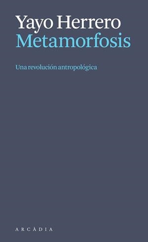 METAMORFOSIS. UNA REVOLUCIÓN ANTROPOLÓGICA | 9788412999723 | HERRERO, YAYO | Llibreria Aqualata | Comprar llibres en català i castellà online | Comprar llibres Igualada