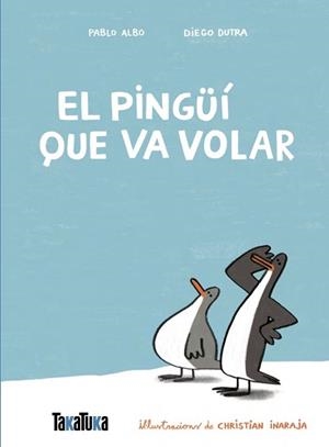 PINGÜÍ QUE VA VOLAR, EL | 9791387718077 | ALBO, PABLO / DUTRA DE SOUZA, DIEGO | Llibreria Aqualata | Comprar llibres en català i castellà online | Comprar llibres Igualada