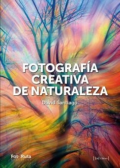 FOTOGRAFÍA CREATIVA DE LA NATURALEZA | 9788412996722 | SANTIAGO GARCÍA, DAVID | Llibreria Aqualata | Comprar libros en catalán y castellano online | Comprar libros Igualada